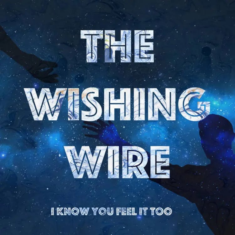I Know You Feel It Too by The Wishing Wire